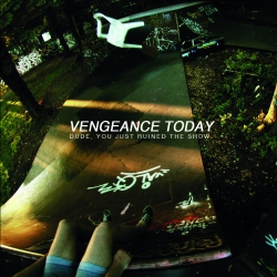 Vengeance Today - Dude, You Just Ruined The Show - LP