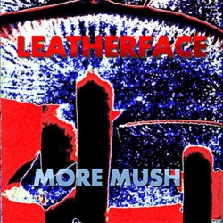 Leatherface - More Mush - LP