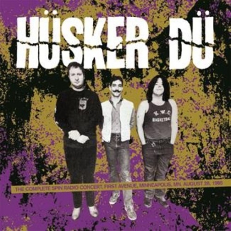 Hüsker Dü - The Complete Spin Radio Concert, First Avenue, Minneapolis, MN. August 28, 1985 - LP